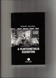 A filmteoretikus Einzenstein. Tanulmányok, krónika, filmográfia