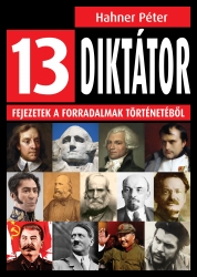 13 diktátor. Fejezetek a forradalmak történetéből