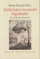 Elvetélt bizánci reneszánszból Nagy-Románia. Egy állameszme etnogenezise