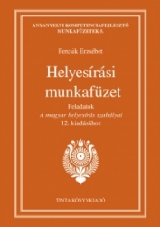 Helyesírási munkafüzet. Feladatok A magyar helyesírás szabályai 12.kiadásához