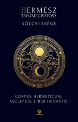 Hermész Triszmegisztosz bölcsessége. Corpus hermeticum, Asclepius, Liber Hermets, Tabula smaragdina