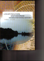 A Felső Tisza-vidék késő középkori személyneveinek szótára 1401-1526