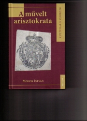 A művelt arisztokrata. A magyarországi főnemesség olvasmányai a XVI-XVII. században