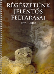 Régészetünk jelentős feltárásai 1975-2000