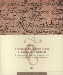 Egyház és közösség a kora újkorban a Küküllői Református Egyházmegye 17-18.századi iratainak tükrében