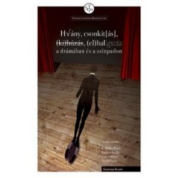 Hiány, csonkítás,kihúzás,elhallgatás a drámában és a színpadon