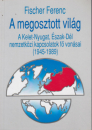 Első borító: A megosztott világ. A Kelet-Nyugat, Észak-Dél nemzetközi kapcsolatok fő vonásai 1941-1991