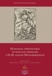 Humanista történetírás és neolatin irodalom a 15-18.századi Magyarországon