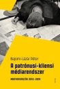 Első borító: A patrónusi-kliensi médiarendszer. Magyarország 2010-2018