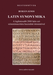 Latin synonimika. A legfontosabb 2000 latin szó szinonimaszótára használati útmutatóval