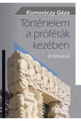 Történelem a próféták kezében. A Bibliáról