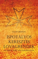 Ispotályos keresztes lovagrendek az Árpád-kori Magyarországon