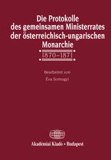 Die Protokolle des gemeinsamen Ministerrates der österreichisch-ungarischen Monarchie, 1867-1918