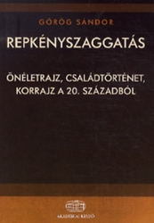 Repkényszaggatás - Önéletrajz, családtörténet, korrajz a 20. századból