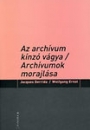 Első borító: Az archívum kínzó vágya - Archívumok morajlása 