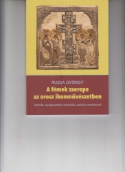 A fémek szerepe az orosz ikonművészetben. Technika, anyagösszetétel,szimbolika, szakrális vonatkozások