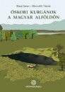 Első borító: Őskori kurgánok a magyar Alföldön. A Gödörsíros (Jamnaja) entitás magyarországi kutatása az elmúlt 30 év során.Ancient kurgans in the great hungarian plain.