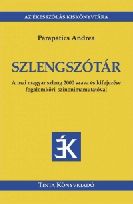 Szlengszótár.A mai magyar szleng 2000 szava és kifejezése fogalomköri szinonimamutatóval