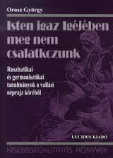 Isten igaz Igéjében meg nem csalatkozunk. Ruszisztikai és germanisztikai tanulmányok a vallási néprajz köréből