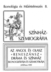 Színház-szemiográfia. Az angol és olasz reneszánsz dráma és színház ikonográfiája és szemiotikája. Tanulmányok