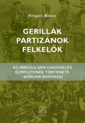 Gerillák, partizánok, felkelők. Az irregurális hadviselés elméletének története-korunk kihívásai