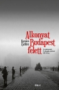 Első borító: Alkonyat Budapest felett.Az embermentés és az ellenállás története 1944 1945-ben