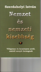 Nemzet és nemzeti kisebbség.Világosan és keményen arról, amiről annyit locsognak