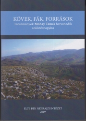 Kövek, fák, források. Tanulmányok Mohay Tamás hatvanadik születésnapjára