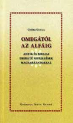 Omegától az alfáig. Antik és bibliai eredetű kifejezések magyarázatokkal