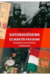 Katonahőseink és mártír papjaink Budapest ostromában emlékezete