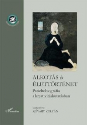 Alkotás és élettörténet. Pszichobiográfia a kreativitáskutatásban