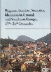 Regions, Borders, Societies, Identities in Central and Southeast Europe, 17th - 21th Centuries