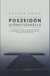 Posszeidón gyöngyszakálla. Görög-latin intertextusok nyomában Janus Pannoniustól Weöres Sándorig