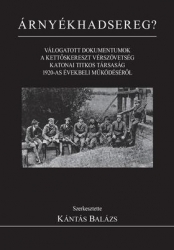 Árnyékhadsereg ? Válogatott dokumentumok a Kettőskereszt Vérszövetség katonai titkos társaság 192-as évek beli működéséről