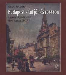 Budapest - túl jón és rosszon:	a nagyvárosi múlt mint tapasztalat