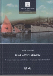 Fiume hosszú árnyéka. A városi modernizáció kritikája a 19.század második felében