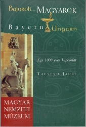 Bajorok Magyarok/Bayern Ungarn.   Egy ezeréves kapcsolat /Tausend Jahre