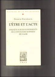 L étre et l acte.Enquéte sur les fomdements de l ontologie moderne de l agir