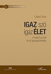 Igaz szó igaz élet.A kései Foucault és az igazság története