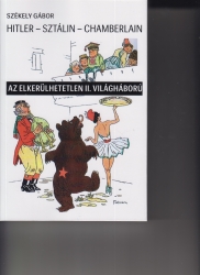 Hitler-Sztálin-Chamberlain. Az elkerülhetetlen II.világháború