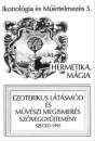 Első borító: Hermetika, mágia.Ezoterikus látásmód és művészi megismerés. Szöveggyüjtemény