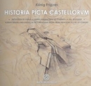 Első borító: Historia picta castellorum. Erődítések és várak a Kárpát-medencében az őskortól a XIX. századig.Fortifications and Castles in the Carpathian Basin from Prehistory to the 19.th Century