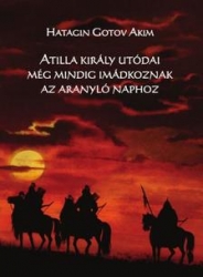 Attila hun király utódai még mindig imádkoznak az aranyló naphoz