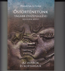 Őstörténetünk tágabb összefüggései IV. Az avarok és kortársaik