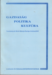 Gazdaság politika kultúra. Tanulmányok Kelet-Közép-Európa történetéből