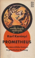 Prometheus. Die menschliche Existenz in griechischer Deutung
