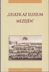 Lelkek az Elisium mezején.Szövegek a 18.századi magyar politikai kultúra tanulmányozásához