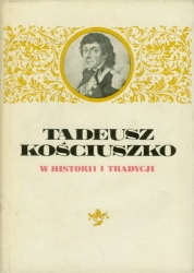 Tadeusz Kosciuszko w historii i tradycji