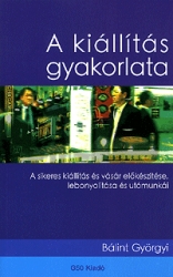 A kiállítás gyakorlata. A sikeres kiállítás és vásár előkészítése, lobonyolítása és utómunkái