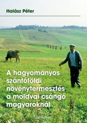 A hagyományos szántóföldi növénytermesztés a moldvai csángó magyaroknál